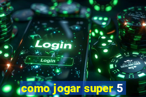 como jogar super 5